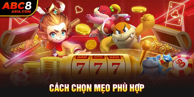 Cách chọn mẹo phù hợp