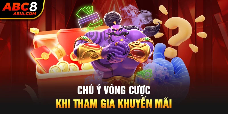 Chú ý vòng cược khi tham gia khuyến mãi