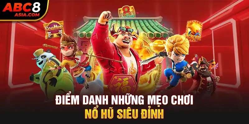 Điểm danh những mẹo chơi nổ hũ siêu đỉnh