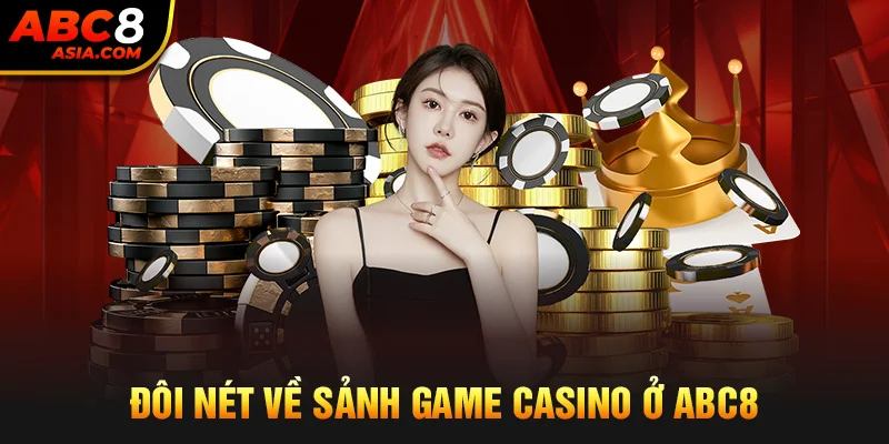 Đôi nét về sảnh game casino ở ABC8