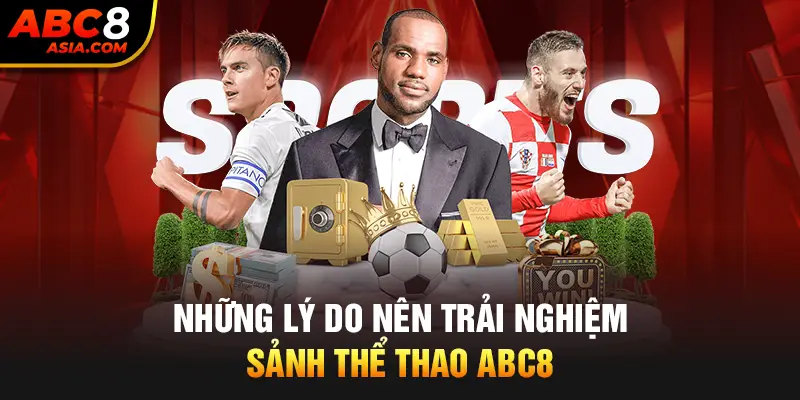 Những lý do nên trải nghiệm sảnh thể thao ABC8