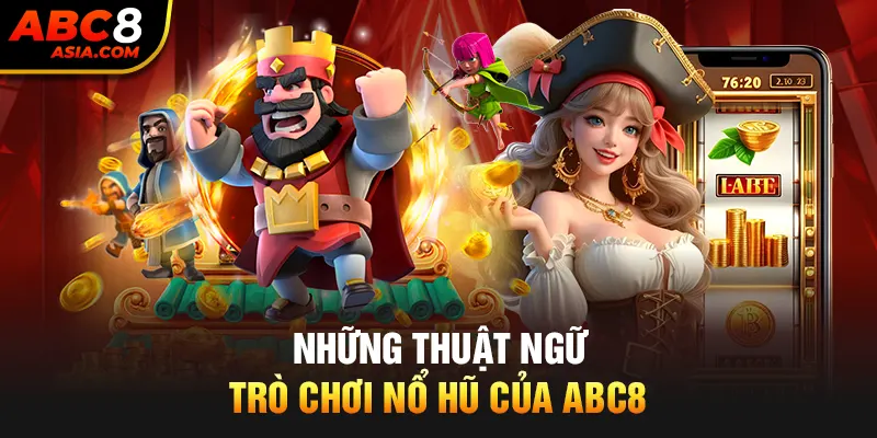 Những thuật ngữ trò chơi nổ hũ của ABC8