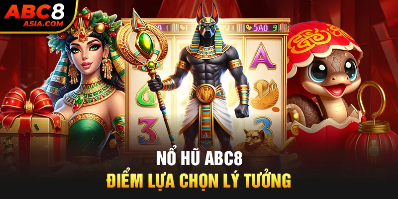 Nổ hũ ABC8 điểm lựa chọn lý tưởng