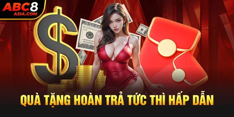 Quà tặng hoàn trả tức thì hấp dẫn