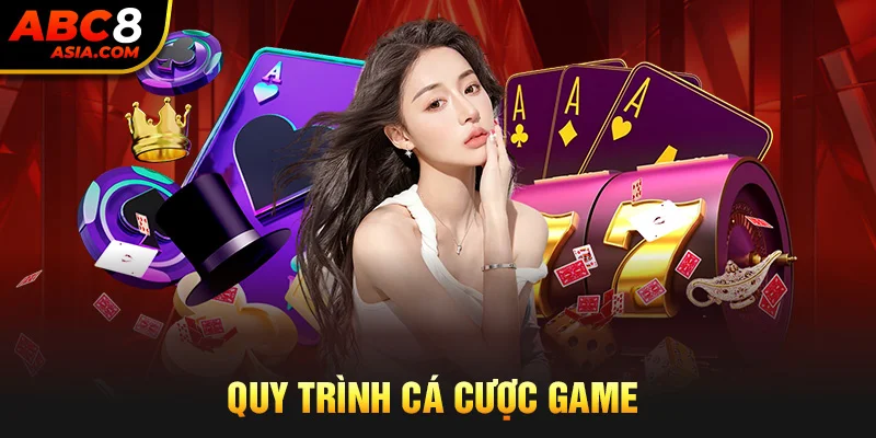 Quy trình cá cược game 