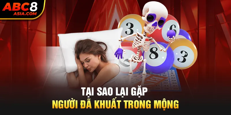 Tại sao lại gặp người đã khuất trong mộng