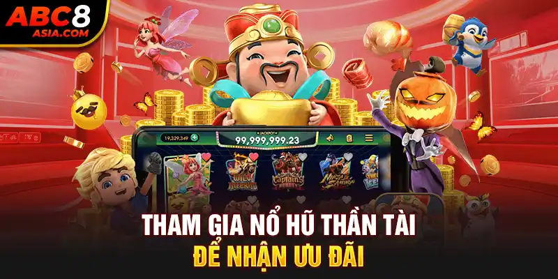 Tham gia Nổ hũ thần tài để nhận ưu đãi