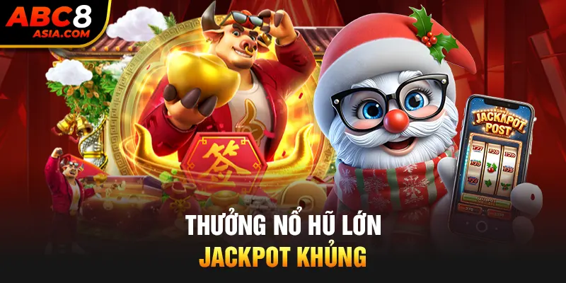 Thưởng nổ hũ lớn, jackpot khủng