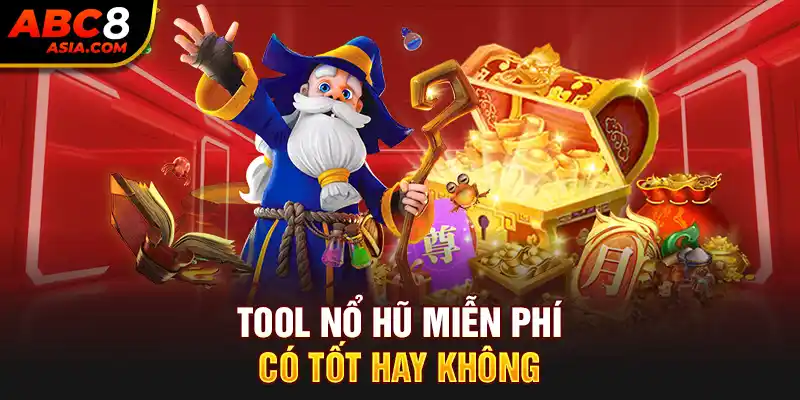 Tool nổ hũ miễn phí có tốt hay không