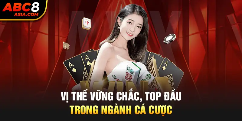 Vị thế vững chắc, top đầu trong ngành cá cược