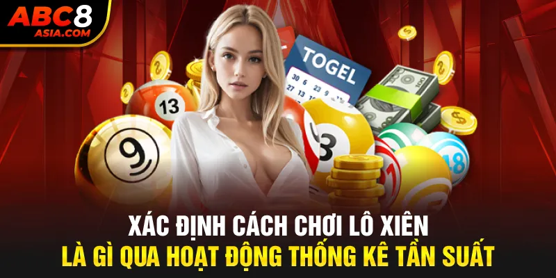 Xác định cách chơi lô xiên là gì qua hoạt động thống kê tần suất