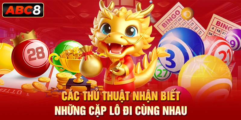 Các thủ thuật nhận biết những cặp lô đi cùng nhau